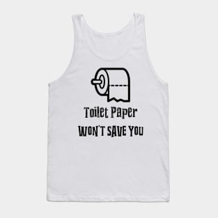 Toilet Paper Wont Save You Tank Top